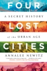 Four Lost Cities : A Secret History of the Urban Age - eBook