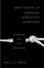 Adult Children of Parental Alienation Syndrome : Breaking the Ties That Bind - Book