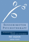 Sensorimotor Psychotherapy : Interventions for Trauma and Attachment - Book