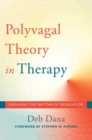 The Polyvagal Theory in Therapy : Engaging the Rhythm of Regulation - Book