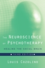 The Neuroscience of Psychotherapy : Healing the Social Brain - Book
