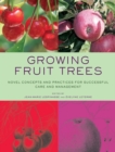 Growing Fruit Trees : Novel Concepts and Practices for Successful Care and Management - Book