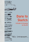 Dare to Sketch : A Guide to Drawing on the Go - Book
