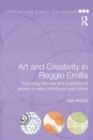 Art and Creativity in Reggio Emilia : Exploring the Role and Potential of Ateliers in Early Childhood Education - Book