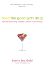 Food: The Good Girl's Drug : How To Stop Using Food to Control Your Feelings - Book