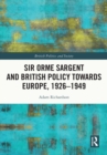 Sir Orme Sargent and British Policy Towards Europe, 1926-1949 - eBook