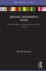 Making Nonprofit News : Market Models, Influence and Journalistic Practice - eBook