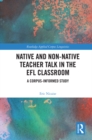 Native and Non-Native Teacher Talk in the EFL Classroom : A Corpus-informed Study - eBook