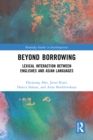Beyond Borrowing : Lexical Interaction between Englishes and Asian Languages - eBook