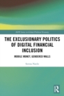 The Exclusionary Politics of Digital Financial Inclusion : Mobile Money, Gendered Walls - eBook