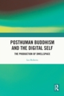 Posthuman Buddhism and the Digital Self : The Production of Dwellspace - eBook