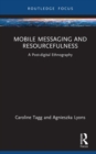Mobile Messaging and Resourcefulness : A Post-digital Ethnography - eBook