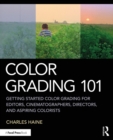 Color Grading 101 : Getting Started Color Grading for Editors, Cinematographers, Directors, and Aspiring Colorists - eBook