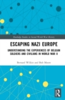 Escaping Nazi Europe : Understanding the Experiences of Belgian Soldiers and Civilians in World War II - eBook