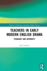Teachers in Early Modern English Drama : Pedagogy and Authority - eBook