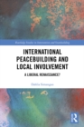 International Peacebuilding and Local Involvement : A Liberal Renaissance? - eBook