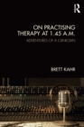 On Practising Therapy at 1.45 A.M. : Adventures of a Clinician - eBook