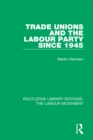 Trade Unions and the Labour Party since 1945 - eBook