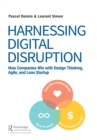 Harnessing Digital Disruption : How Companies Win with Design Thinking, Agile, and Lean Startup - eBook