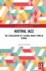 Austral Jazz : The Localization of a Global Music Form in Sydney - eBook