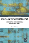 Utopia in the Anthropocene : A Change Plan for a Sustainable and Equitable World - eBook