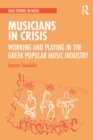 Musicians in Crisis : Working and Playing in the Greek Popular Music Industry - eBook
