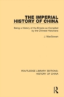 The Imperial History of China : Being a History of the Empire as Compiled by the Chinese Historians - eBook