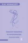 Through Paediatrics to Psychoanalysis : Collected Papers - eBook