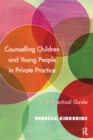 Counselling Children and Young People in Private Practice : A Practical Guide - eBook