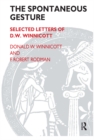 The Spontaneous Gesture : Selected Letters of D.W. Winnicott - eBook