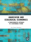 Anarchism and Ecological Economics : A Transformative Approach to a Sustainable Future - eBook