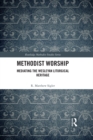 Methodist Worship : Mediating the Wesleyan Liturgical Heritage - eBook