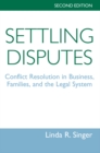 Settling Disputes : Conflict Resolution In Business, Families, And The Legal System - eBook