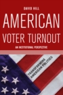 American Voter Turnout : An Institutional Perspective - eBook