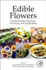 Edible Flowers : Health Benefits, Nutrition, Processing, and Applications - Book