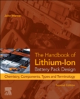 The Handbook of Lithium-Ion Battery Pack Design : Chemistry, Components, Types, and Terminology - Book