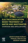 Electrocoagulation Based Treatment of Water and Wastewater : Overview and Applications - eBook