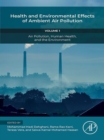 Health and Environmental Effects of Ambient Air Pollution : Volume 1: Air Pollution, Human Health, and the Environment - eBook