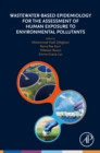Wastewater-Based Epidemiology for the Assessment of Human Exposure to Environmental Pollutants - eBook