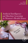 Artificial Intelligence and Machine Learning for Women’s Health Issues - Book