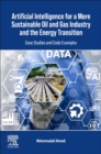 Artificial Intelligence for a More Sustainable Oil and Gas Industry and the Energy Transition : Case Studies and Code Examples - Book