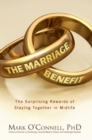 The Marriage Benefit : The Surprising Rewards of Staying Together in Midlife - eBook