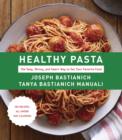 Healthy Pasta : The Sexy, Skinny, and Smart Way to Eat Your Favourite Food - eBook