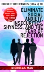 Correct Utterances (1804 +) to Eliminate Social Anxiety, Insecurities, Shyness, and the Fear of Rejection - eBook