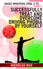 Magic Whispers (1906 +) to Successfully Treat and Overcome Driving Phobia by Yourself - eBook