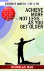 Correct Words (1137 +) to Achieve More - Not Less - As You Get Older - eBook