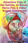 Adventure Trips of Ibn Battuta, Al-Beruni, Marco Polo & Abdur Razzaq Samarqandi - eBook
