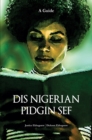 Dis Nigerian Pidgin Sef!: A Guide - eBook