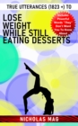 True Utterances (1823 +) to Lose Weight While Still Eating Desserts - eBook