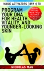 Magic Activators (1859 +) to Program Your DNA for Health, Vitality, and Younger-Looking Skin - eBook